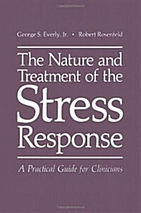 The Nature and Treatment of the Stress Response: A Practical Guide for Clinicians (Paperback, Softcover Repri)