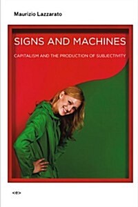 Signs and Machines: Capitalism and the Production of Subjectivity (Paperback)