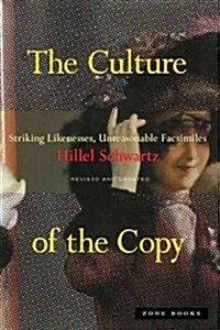 The Culture of the Copy: Striking Likenesses, Unreasonable Facsimiles (Paperback, Revised, Update)