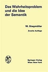 Das Wahrheitsproblem Und Die Idee Der Semantik: Eine Einf?rung in Die Theorien Von A. Tarski Und R. Carnap (Paperback, 2, 2. Aufl. 1968.)