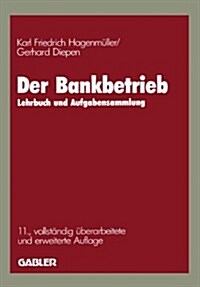 Der Bankbetrieb: Lehrbuch Und Aufgabensammlung (Paperback, 11, Softcover Repri)