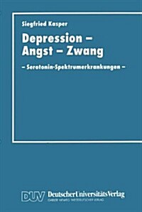 Depression, Angst Und Zwang : Serotonin-Spektrumerkrankungen (Paperback)