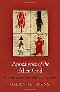 Apocalypse of the Alien God: Platonism and the Exile of Sethian Gnosticism (Hardcover)