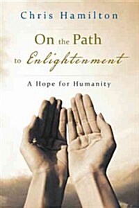 On the Path to Enlightenment: A Hope for Humanity (Paperback)