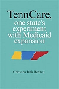 Tenncare, One States Experiment with Medicaid Expansion (Hardcover)