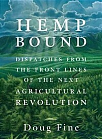Hemp Bound: Dispatches from the Front Lines of the Next Agricultural Revolution (Paperback)
