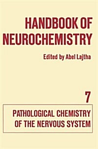 Handbook of Neurochemistry: Volume VII Pathological Chemistry of the Nervous System (Paperback, Softcover Repri)