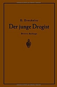 Der Junge Drogist: Lehrbuch F? Drogisten?fachschulen, Den Selbstunterricht Und Die Vorbereitung Zur Drogisten?gehilfen? Und Giftpr?ung (Paperback, 3, Softcover Repri)