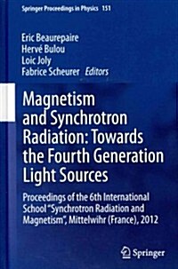 Magnetism and Synchrotron Radiation: Towards the Fourth Generation Light Sources: Proceedings of the 6th International School Synchrotron Radiation a (Hardcover, 2013)