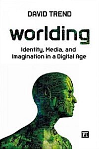 Worlding: Identity, Media, and Imagination in a Digital Age (Paperback)