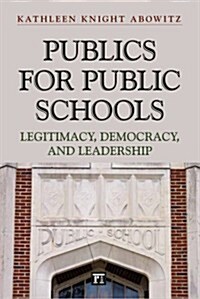 Publics for Public School: Legitimacy, Democracy, and Leadership (Paperback)