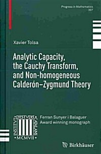 Analytic Capacity, the Cauchy Transform, and Non-Homogeneous Calder?-Zygmund Theory (Hardcover, 2014)