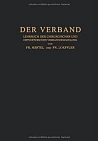 Der Verband: Lehrbuch Der Chirurgischen Und Orthop?ischen Verbandbehandlung (Paperback, Softcover Repri)