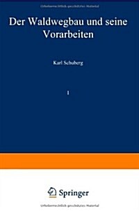 Der Waldwegbau Und Seine Vorarbeiten: Erster Band (Paperback, Softcover Repri)