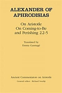 Alexander of Aphrodisias: On Aristotle on Coming to Be and Perishing 2.2-5 (Paperback)