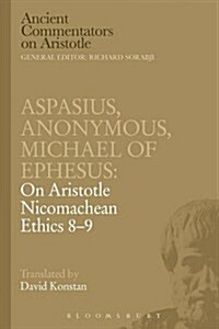 Aspasius, Michael of Ephesus, Anonymous: on Aristotle Nicomachean Ethics 8-9 (Paperback)