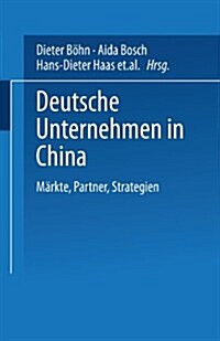 Deutsche Unternehmen in China : Markte, Partner, Strategien (Paperback, 2003 ed.)
