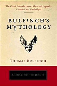 Bulfinchs Mythology: The Classic Introduction to Myth and Legend-Complete and Unabridged (Paperback)