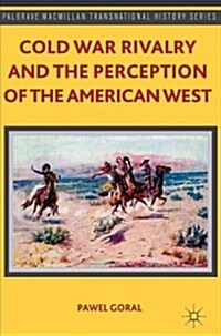 Cold War Rivalry and the Perception of the American West (Hardcover)