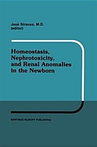 Homeostasis, Nephrotoxicity, and Renal Anomalies in the Newborn: Proceedings of Pediatric Nephrology Seminar XI Held at Bal Harbour, Florida January 2 (Paperback, 1986)