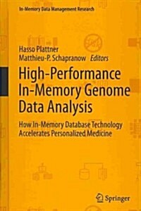 High-Performance In-Memory Genome Data Analysis: How In-Memory Database Technology Accelerates Personalized Medicine (Hardcover, 2014)