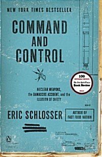 Command and Control: Nuclear Weapons, the Damascus Accident, and the Illusion of Safety (Paperback)