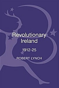 Revolutionary Ireland, 1912-25 (Hardcover)
