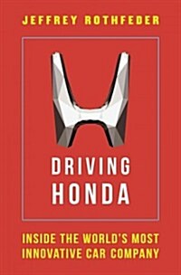 Driving Honda: Inside the Worlds Most Innovative Car Company (Hardcover)