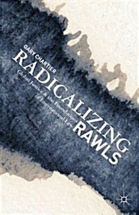 Radicalizing Rawls : Global Justice and the Foundations of International Law (Hardcover)