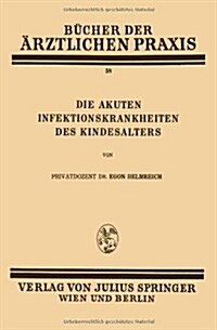 Die Akuten Infektionskrankheiten Des Kindesalters: Band 38 (Paperback, 1934)