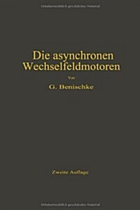 Die Asynchronen Wechselfeldmotoren: Kommutator- Und Induktionsmotoren (Paperback, 2, 2. Aufl. 1920)