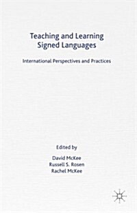 Teaching and Learning Signed Languages : International Perspectives and Practices (Hardcover)