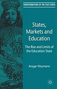 States, Markets and Education : The Rise and Limits of the Education State (Hardcover)