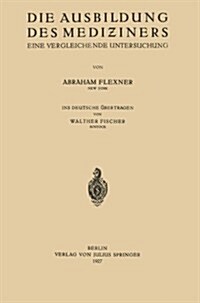 Die Ausbildung Des Mediziners: Eine Vergleichende Untersuchung (Paperback, 1927)