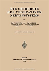 Die Chirurgie Des Vegetativen Nervensystems (Paperback, 1924)