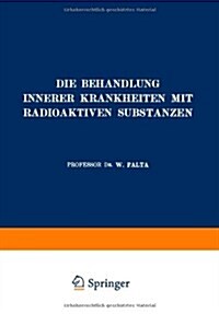 Die Behandlung Innerer Krankheiten Mit Radioaktiven Substanzen (Paperback)