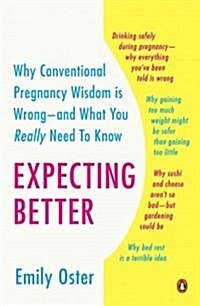 [중고] Expecting Better: Why the Conventional Pregnancy Wisdom Is Wrong--And What You Really Need to Know (Paperback)