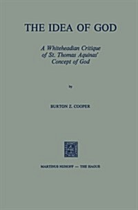 The Idea of God: A Whiteheadian Critique of St. Thomas Aquinas Concept of God (Paperback, 1974)