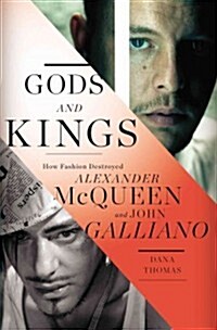 Gods and Kings: The Rise and Fall of Alexander McQueen and John Galliano (Hardcover)