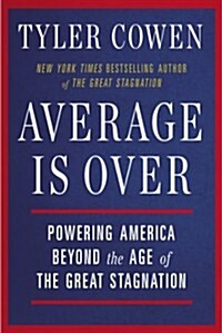 Average Is Over: Powering America Beyond the Age of the Great Stagnation (Paperback)