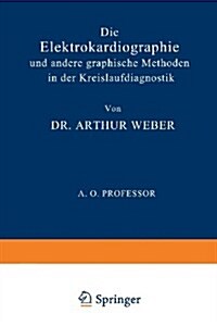 Die Elektrokardiographie Und Andere Graphische Methoden in Der Kreislaufdiagnostik (Paperback, Softcover Repri)