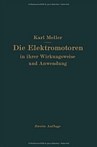 Die Elektromotren in Ihrer Wirkungsweise Und Anwendung: Ein Hilfsbuch F? Die Auswahl Und Durchbildung Elektromotorischer Antriebe (Paperback, 2, Softcover Repri)