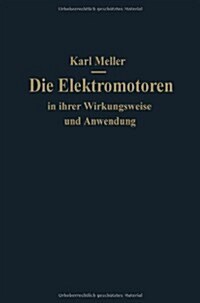 Die Elektromotoren in Ihrer Wirkungsweise Und Anwendung: Ein Hilfsbuch F? Maschinen-Techniker (Paperback, Softcover Repri)