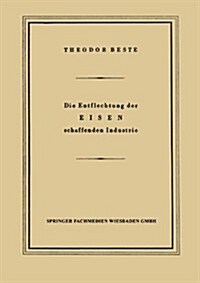 Die Entflechtung Der Eisen Schaffenden Industrie : Eine Betriebswirtschaftliche Studie (Paperback)