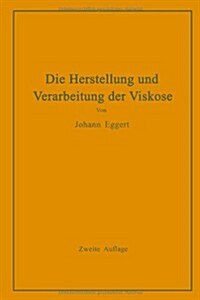 Die Herstellung Und Verarbeitung Der Viskose Unter Besonderer Ber?ksichtigung Der Kunstseidenfabrikation (Paperback, 2, Softcover Repri)