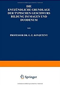 Die Entz?dliche Grundlage Der Typischen Geschwurs Bildung Im Magen Und Duodenum (Paperback, Softcover Repri)