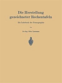 Die Herstellung Gezeichneter Rechentafeln: Ein Lehrbuch Der Nomographie (Paperback, 1923)