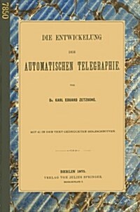 Die Entwickelung Der Automatischen Telegraphie (Paperback, Softcover Repri)