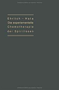 Die Experimentelle Chemotherapie Der Spirillosen: (syphilis, R?kfallfieber, H?nerspirillose, Framb?ie) (Paperback, 1910)