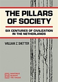 The Pillars of Society: Six Centuries of Civilization in the Netherlands (Paperback, Softcover Repri)